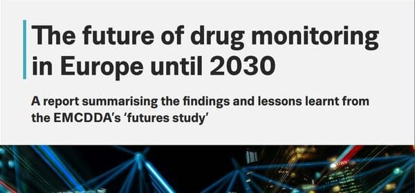 The future of drug monitoring in Europe until 2030: A report summarising the findings and lessons learnt from the EMCDDA’s ‘futures study’