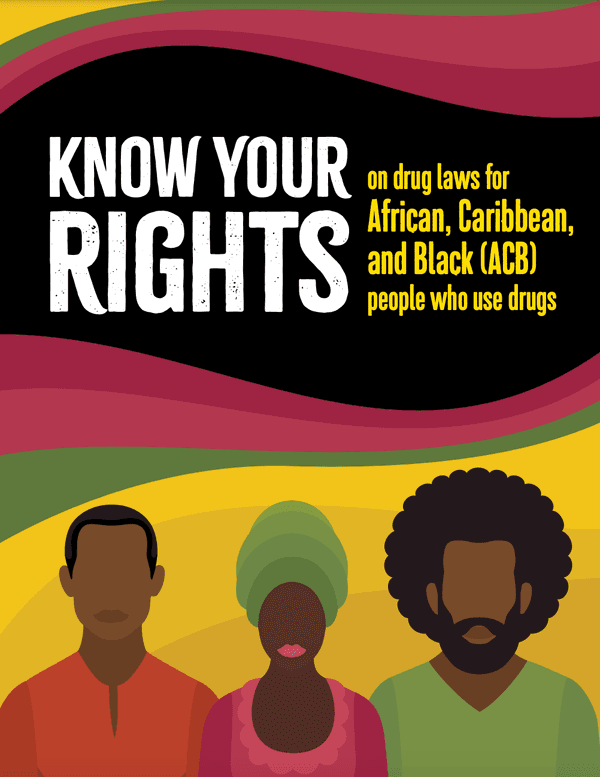 Know your rights: On drug laws for African, Caribbean, and Black (ACB) people who use drugs